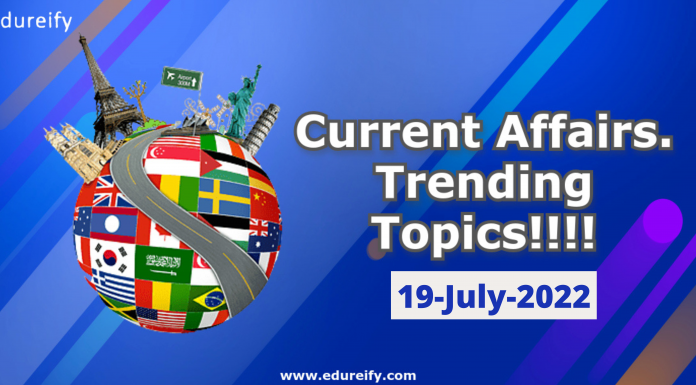 Daily Current Affairs 19th July, 2022