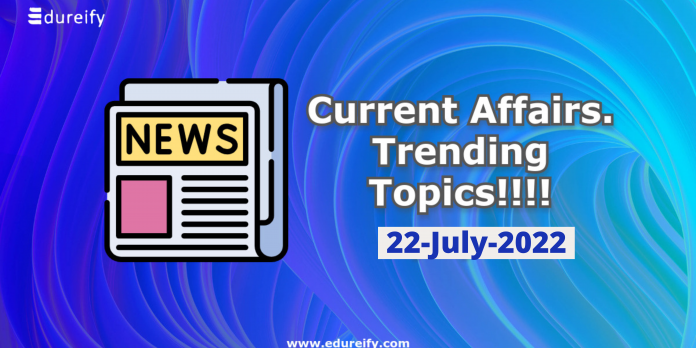 Daily Current Affairs 22-07-2022