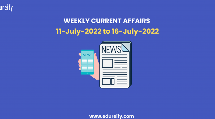 Weekly Current affairs (11th July to 16th July, 2022)